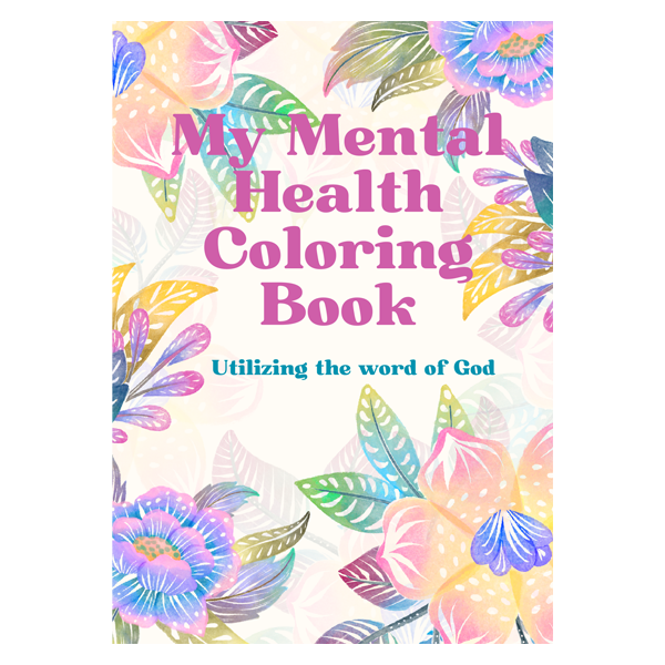 My Mental Health Coloring Book: Utilizing the word of God